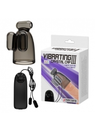 Дымчатая насадка-мастурбатор с вибрацией Vibrating Crystal Cap III - Baile - в Сызрани купить с доставкой
